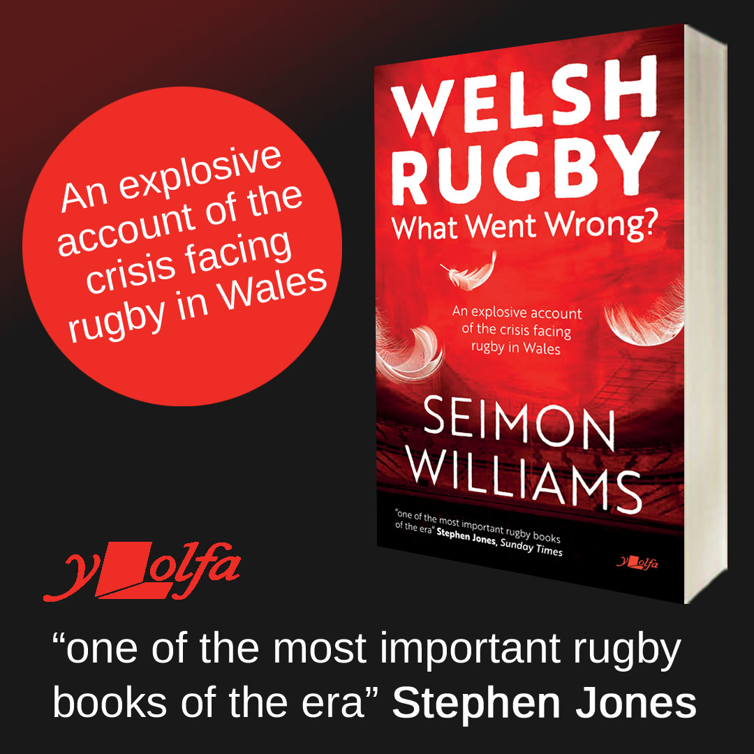 Welsh Rugby: What Went Wrong? . . . New Book Tries To Exlpain The Mess And Suggests A Way It Might Be Cleared Up